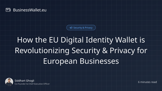 How the EU Digital Identity Wallet is Revolutionizing Security & Privacy for European Businesses